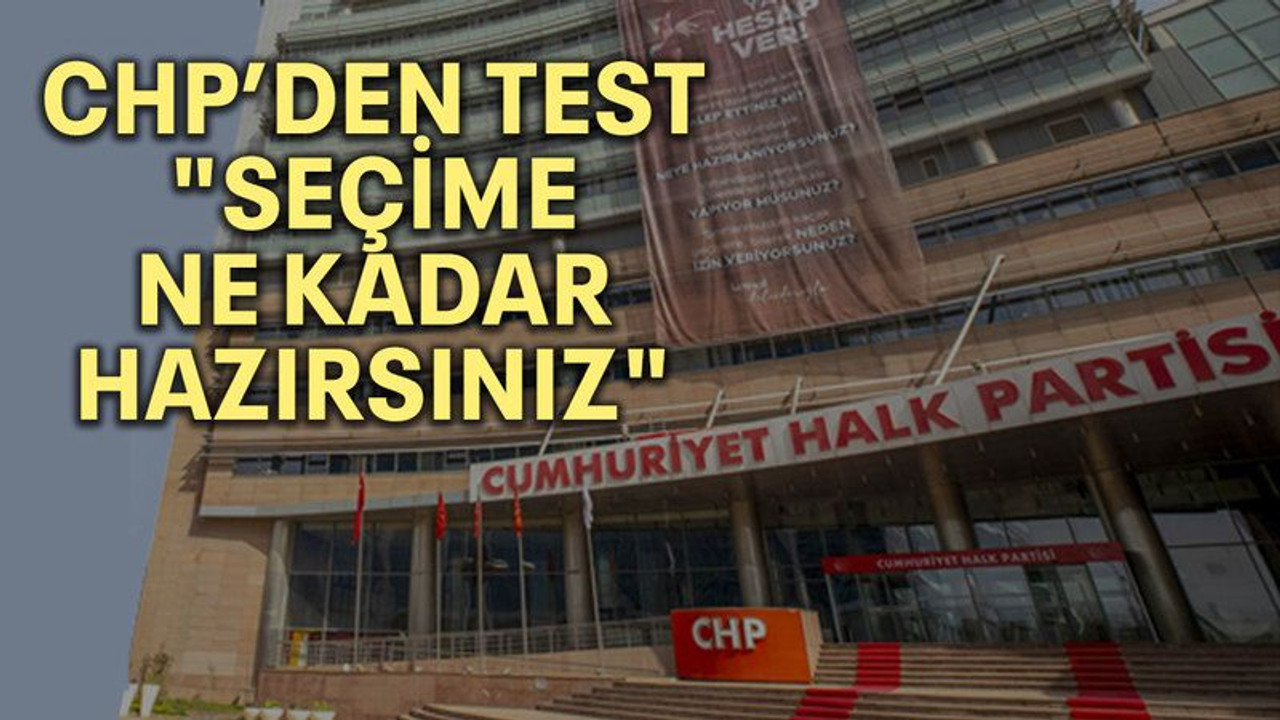 CHP'den test: "Seçime ne kadar hazırsınız"